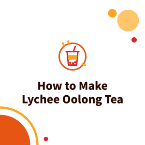 How to Make Lychee Oolong Tea: Best Tea Base, Lychee Syrup vs Canned Lychee, Ratio Basics and Sparkling Variations