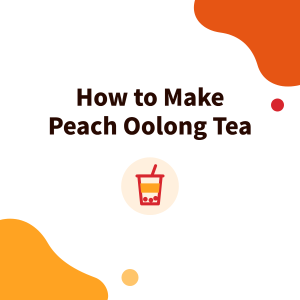 How to Make Peach Oolong Tea: Peach Syrup vs Fruit Jam, Peach Black Tea, Ratio Basics and Sparkling Peach Oolong