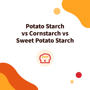 Potato Starch vs Cornstarch vs Sweet Potato Starch: Which to Use for Thickening, Frying and Baking