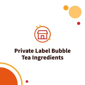 Private Label Bubble Tea Ingredients: What Private Label Means and How Bubble Tea Brands Develop Their Own