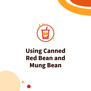 Using Canned Red Bean and Mung Bean in Bubble Tea: Red Bean Milk, Eight-Treasure Ice and Bean Toppings