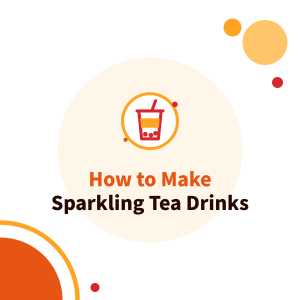 How to Make Sparkling Tea Drinks: Fruity Sparkling Tea for Bubble Tea Shops, Keeping the Fizz and Equipment